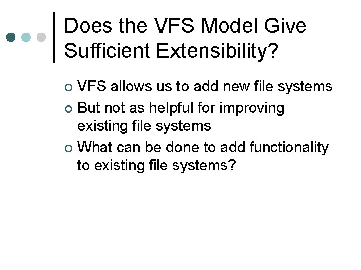 Does the VFS Model Give Sufficient Extensibility? VFS allows us to add new file