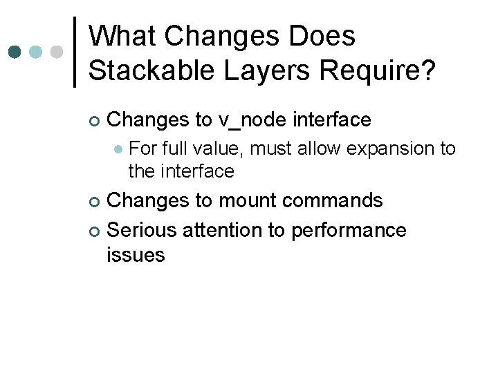 What Changes Does Stackable Layers Require? ¢ Changes to v_node interface l For full