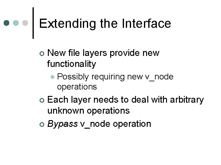 Extending the Interface ¢ New file layers provide new functionality l Possibly requiring new