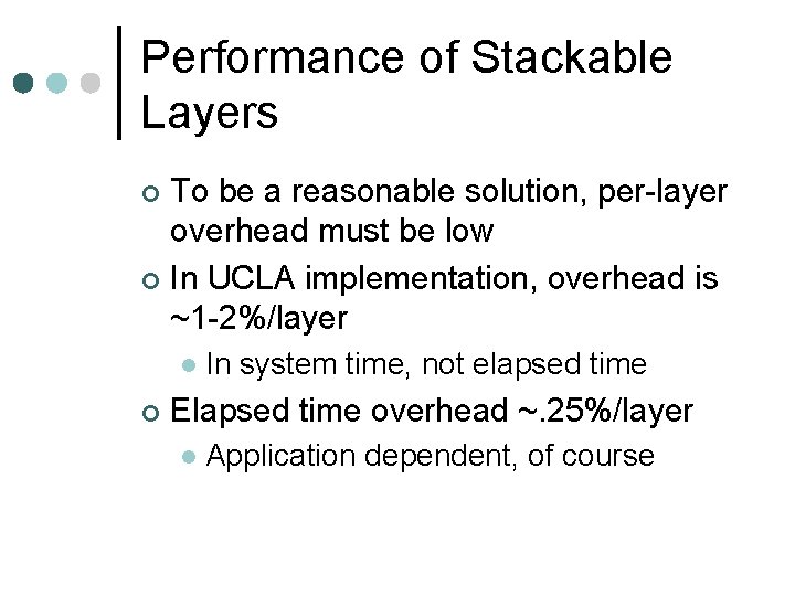 Performance of Stackable Layers To be a reasonable solution, per-layer overhead must be low