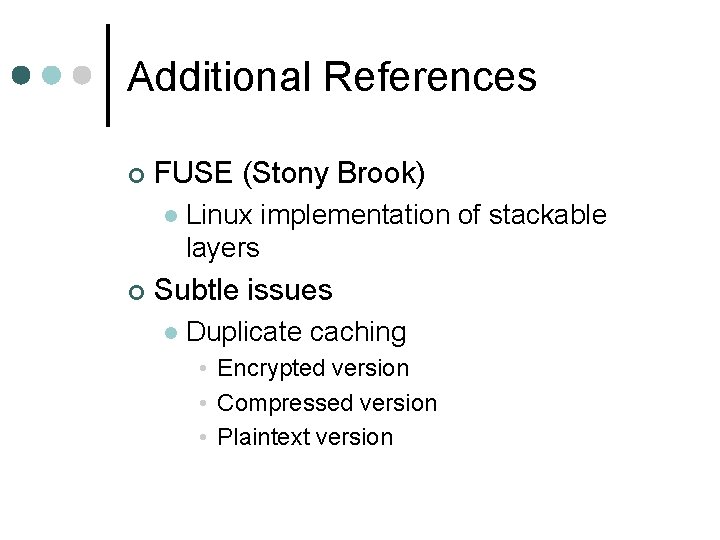 Additional References ¢ FUSE (Stony Brook) l ¢ Linux implementation of stackable layers Subtle