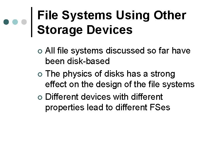 File Systems Using Other Storage Devices All file systems discussed so far have been