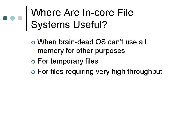 Where Are In-core File Systems Useful? When brain-dead OS can’t use all memory for