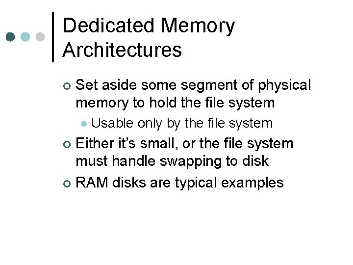 Dedicated Memory Architectures ¢ Set aside some segment of physical memory to hold the