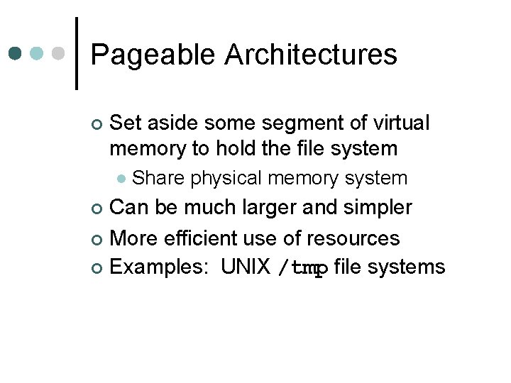 Pageable Architectures ¢ Set aside some segment of virtual memory to hold the file