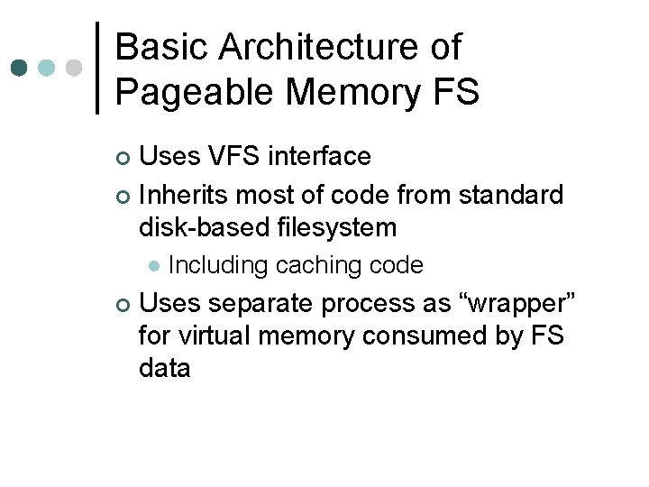 Basic Architecture of Pageable Memory FS Uses VFS interface ¢ Inherits most of code