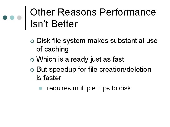 Other Reasons Performance Isn’t Better Disk file system makes substantial use of caching ¢