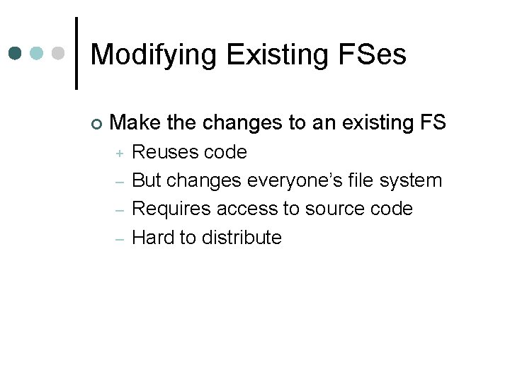 Modifying Existing FSes ¢ Make the changes to an existing FS + – –