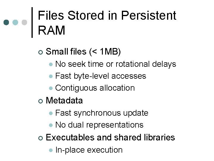 Files Stored in Persistent RAM ¢ Small files (< 1 MB) No seek time