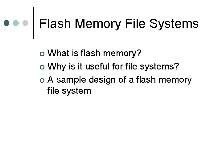 Flash Memory File Systems What is flash memory? ¢ Why is it useful for