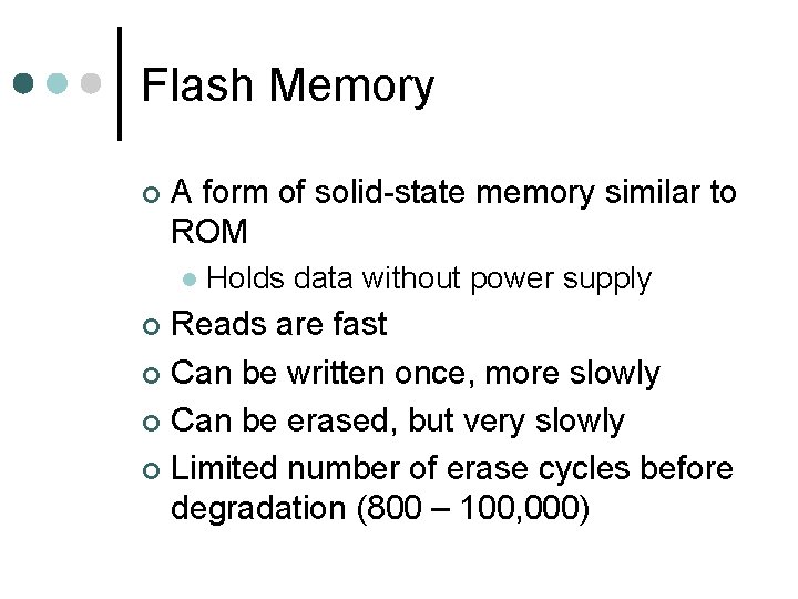Flash Memory ¢ A form of solid-state memory similar to ROM l Holds data