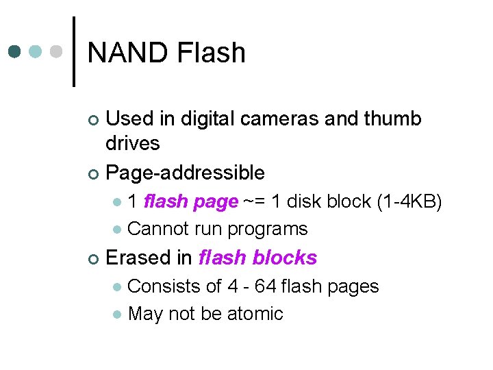 NAND Flash Used in digital cameras and thumb drives ¢ Page-addressible ¢ 1 flash