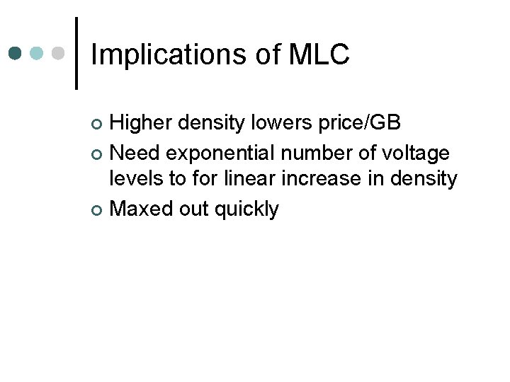 Implications of MLC Higher density lowers price/GB ¢ Need exponential number of voltage levels