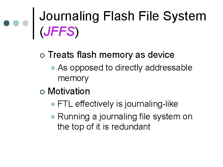 Journaling Flash File System (JFFS) ¢ Treats flash memory as device l ¢ As