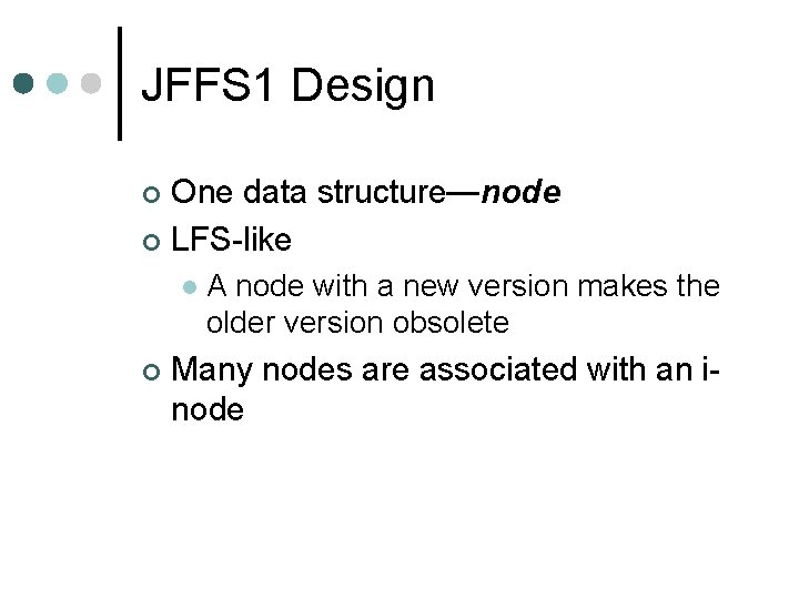 JFFS 1 Design One data structure—node ¢ LFS-like ¢ l ¢ A node with