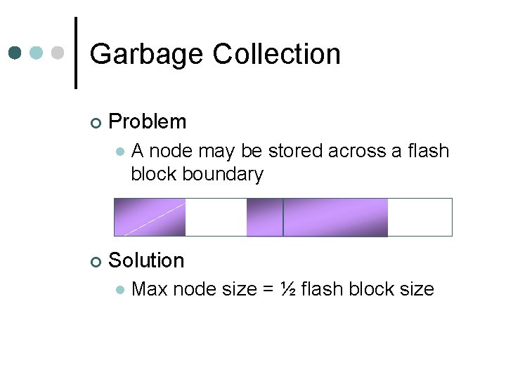 Garbage Collection ¢ Problem l ¢ A node may be stored across a flash