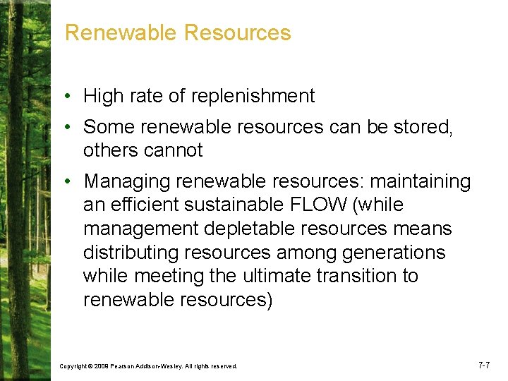 Renewable Resources • High rate of replenishment • Some renewable resources can be stored,