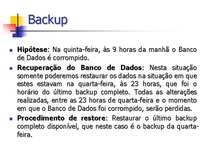 Backup n n n Hipótese: Na quinta-feira, às 9 horas da manhã o Banco