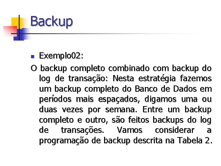Backup Exemplo 02: O backup completo combinado com backup do log de transação: Nesta