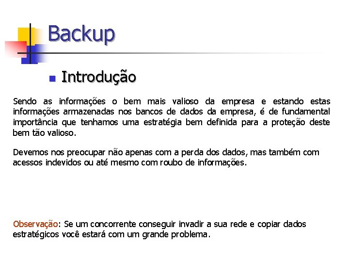 Backup n Introdução Sendo as informações o bem mais valioso da empresa e estando