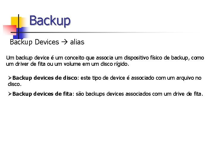 Backup Devices alias Um backup device é um conceito que associa um dispositivo físico