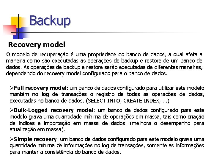 Backup Recovery model O modelo de recuperação é uma propriedade do banco de dados,