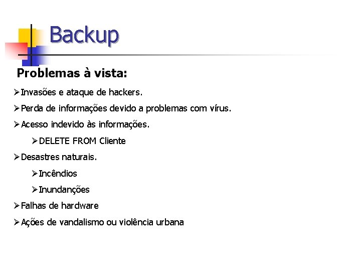 Backup Problemas à vista: ØInvasões e ataque de hackers. ØPerda de informações devido a