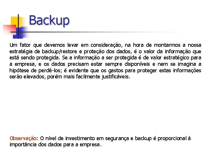 Backup Um fator que devemos levar em consideração, na hora de montarmos a nossa