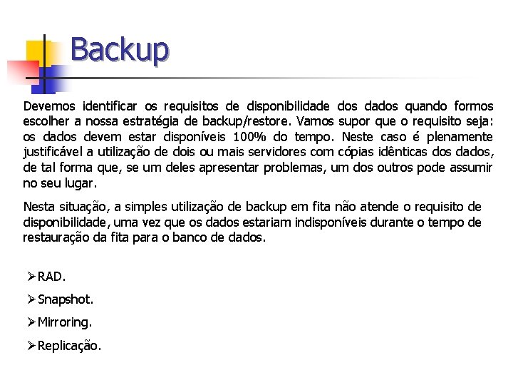 Backup Devemos identificar os requisitos de disponibilidade dos dados quando formos escolher a nossa