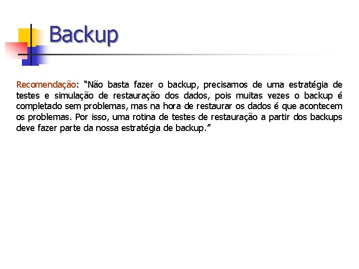 Backup Recomendação: “Não basta fazer o backup, precisamos de uma estratégia de testes e