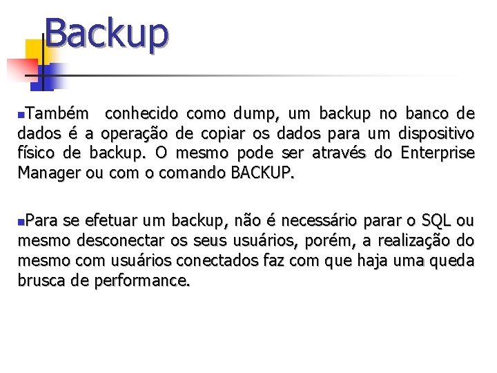 Backup Também conhecido como dump, um backup no banco de dados é a operação