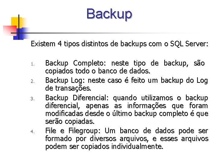 Backup Existem 4 tipos distintos de backups com o SQL Server: 1. 2. 3.