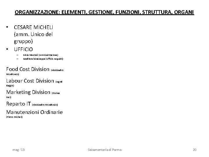 ORGANIZZAZIONE: ELEMENTI, GESTIONE, FUNZIONI, STRUTTURA, ORGANI • CESARE MICHELI (amm. Unico del gruppo) •