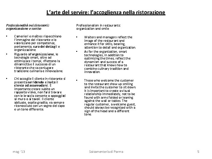 L’arte del servire: l’accoglienza nella ristorazione Professionalità nei ristoranti: organizzazione e sorriso • •