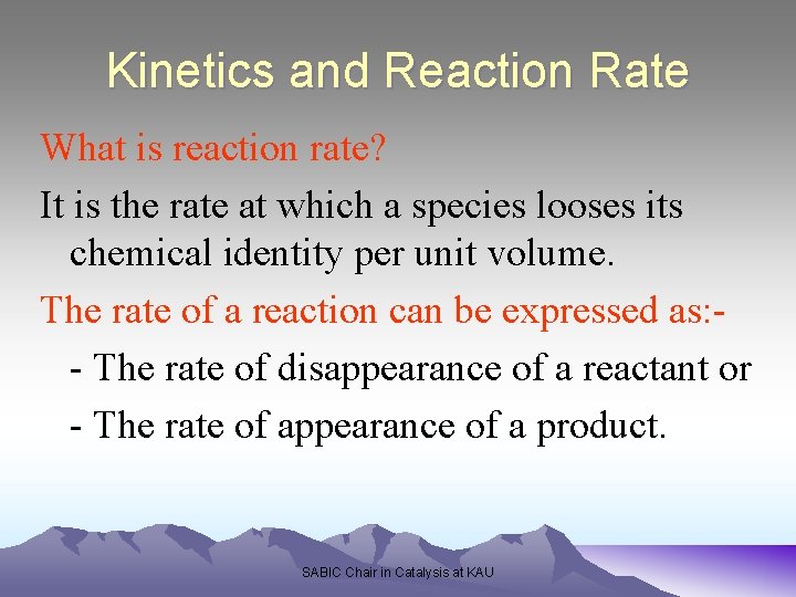 Kinetics and Reaction Rate What is reaction rate? It is the rate at which