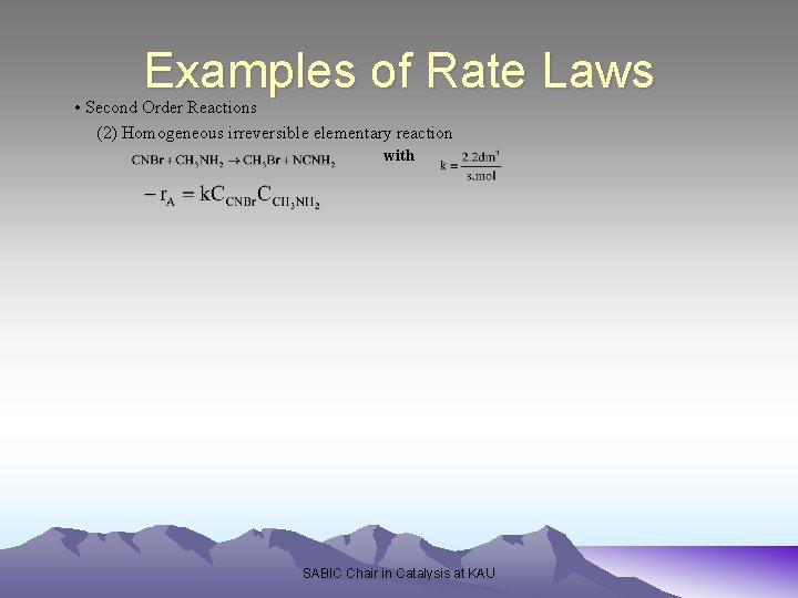 Examples of Rate Laws • Second Order Reactions (2) Homogeneous irreversible elementary reaction with