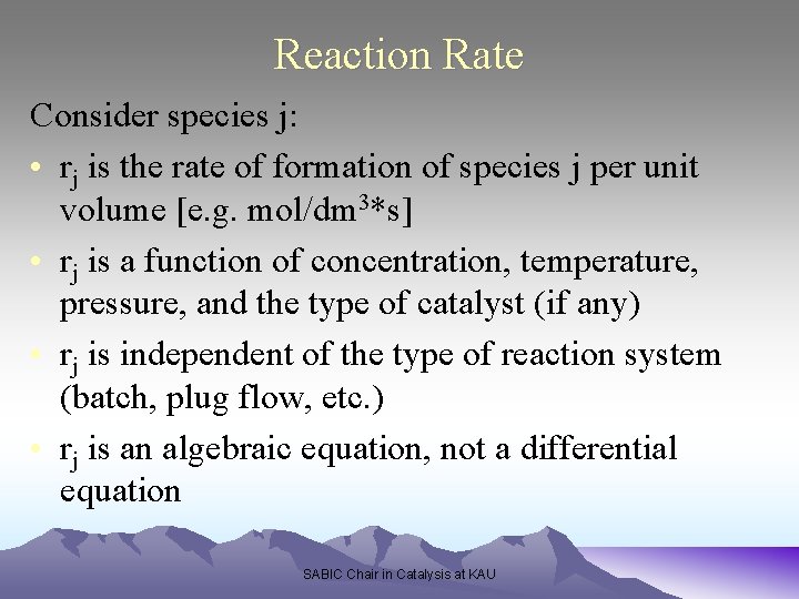 Reaction Rate Consider species j: • rj is the rate of formation of species