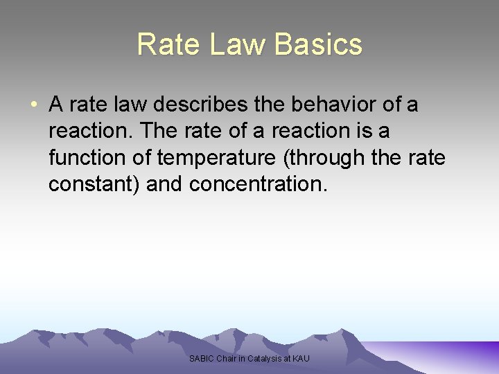 Rate Law Basics • A rate law describes the behavior of a reaction. The