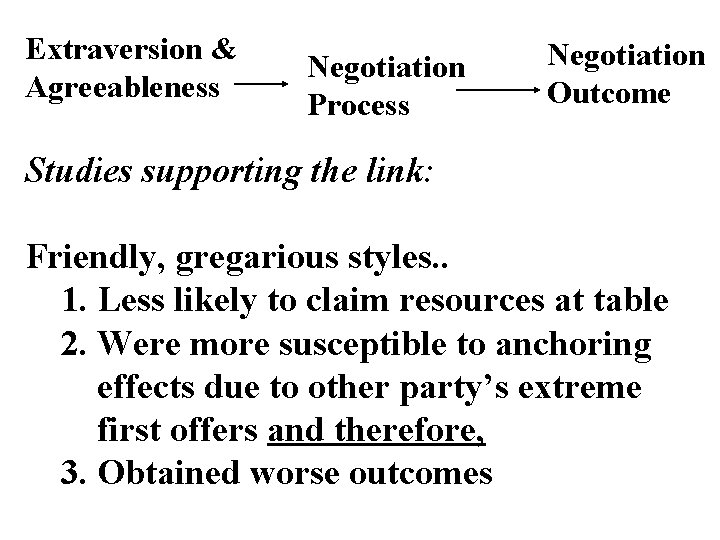 Extraversion & Agreeableness Negotiation Process Negotiation Outcome Studies supporting the link: Friendly, gregarious styles.