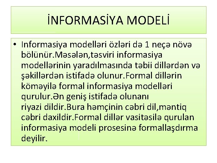 İNFORMASİYA MODELİ • Informasiya modelləri özləri də 1 neçə növə bölünür. Məsələn, təsviri informasiya