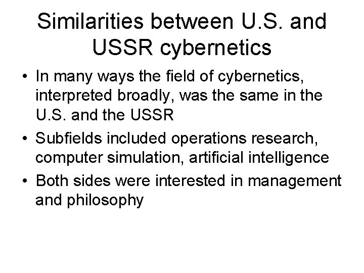 Similarities between U. S. and USSR cybernetics • In many ways the field of