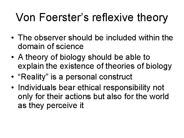 Von Foerster’s reflexive theory • The observer should be included within the domain of