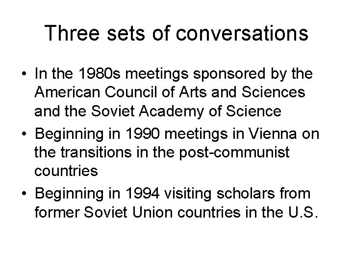 Three sets of conversations • In the 1980 s meetings sponsored by the American