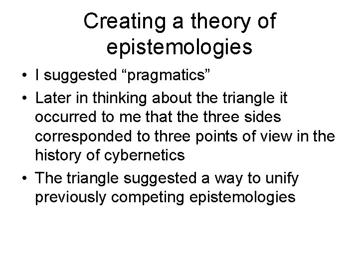 Creating a theory of epistemologies • I suggested “pragmatics” • Later in thinking about
