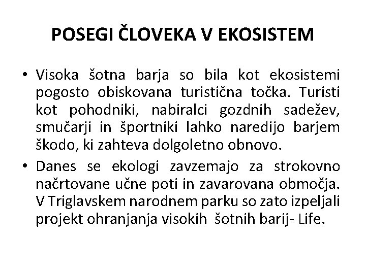 POSEGI ČLOVEKA V EKOSISTEM • Visoka šotna barja so bila kot ekosistemi pogosto obiskovana