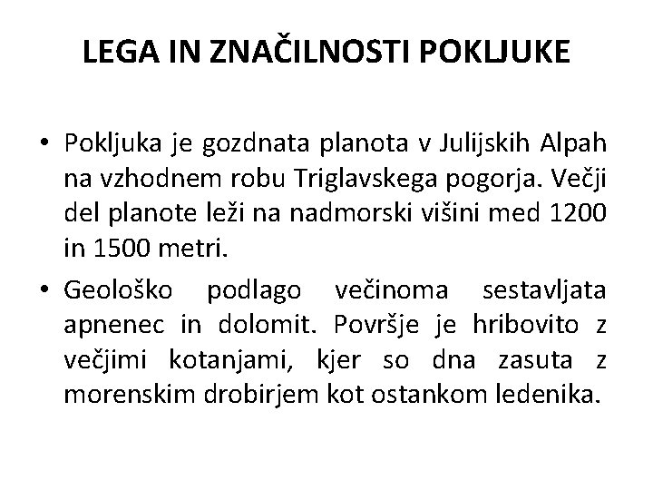 LEGA IN ZNAČILNOSTI POKLJUKE • Pokljuka je gozdnata planota v Julijskih Alpah na vzhodnem