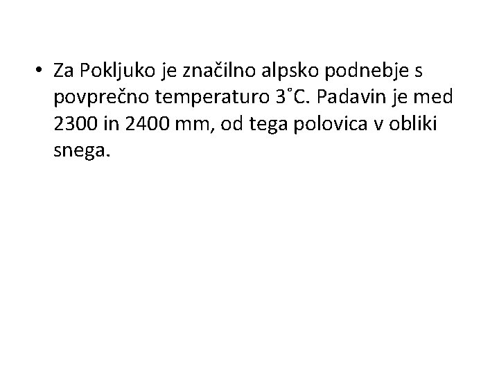  • Za Pokljuko je značilno alpsko podnebje s povprečno temperaturo 3˚C. Padavin je