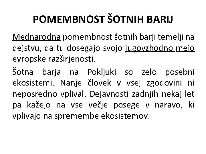 POMEMBNOST ŠOTNIH BARIJ Mednarodna pomembnost šotnih barji temelji na dejstvu, da tu dosegajo svojo