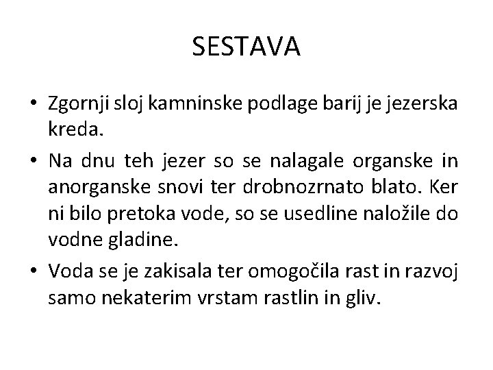 SESTAVA • Zgornji sloj kamninske podlage barij je jezerska kreda. • Na dnu teh