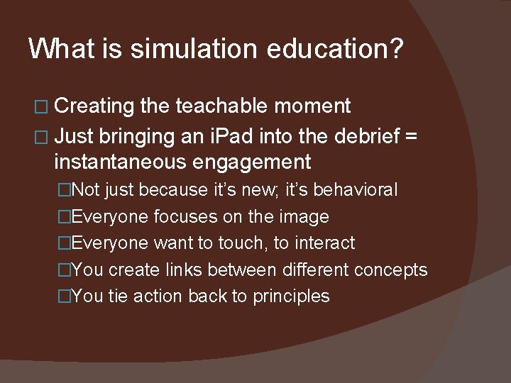 What is simulation education? � Creating the teachable moment � Just bringing an i.